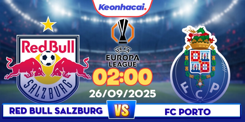 FC Salzburg Vs FC Porto - 02:00 - 26/09: Đọ Sức Hai Lò Đào Tạo Trẻ Hàng Đầu