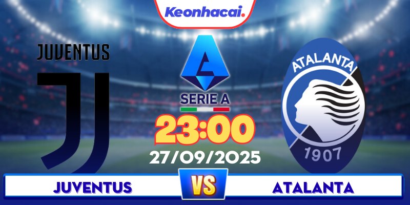 Juventus Vs Atalanta - 23:00 - 27/09: Đại Chiến Top Đầu Serie A