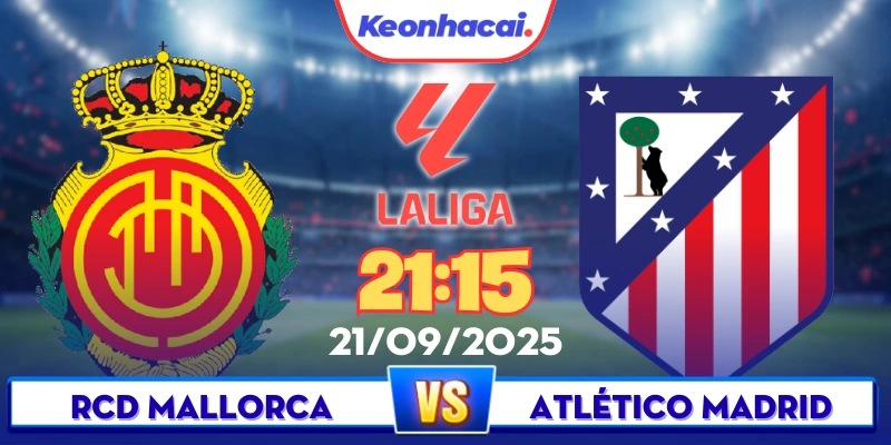 Mallorca Vs Atletico - 21:15 - 21/09: Thử Thách Sân Khách Cho Atletico