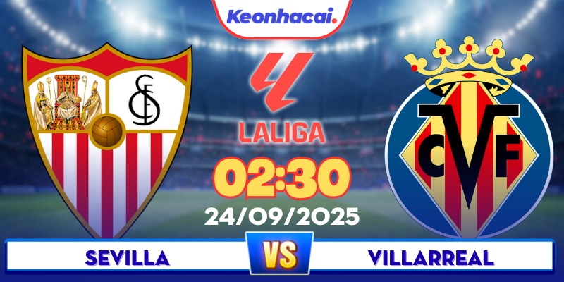 Sevilla Vs Villarreal - 02:30 - 24/09 - Hai Ông Lớn La Liga Đụng Độ