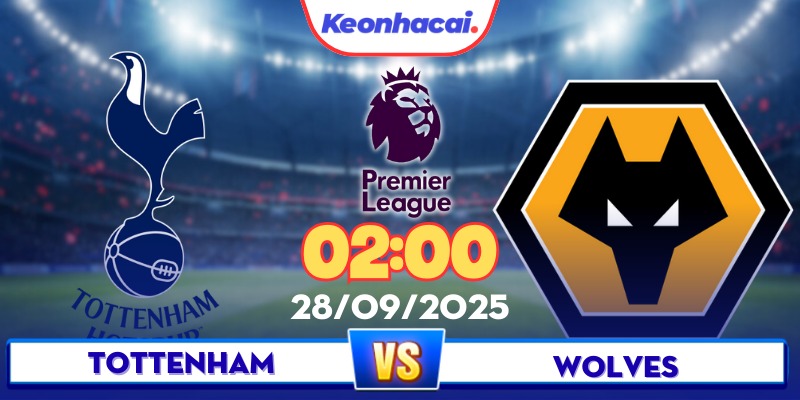 Tottenham vs Wolves - 02:00 - 28/09: Gà Trống Giữ Lửa Top 4 Trên Sân Nhà