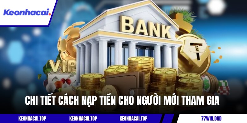 Chi tiết cách nạp tiền cho người mới tham gia 