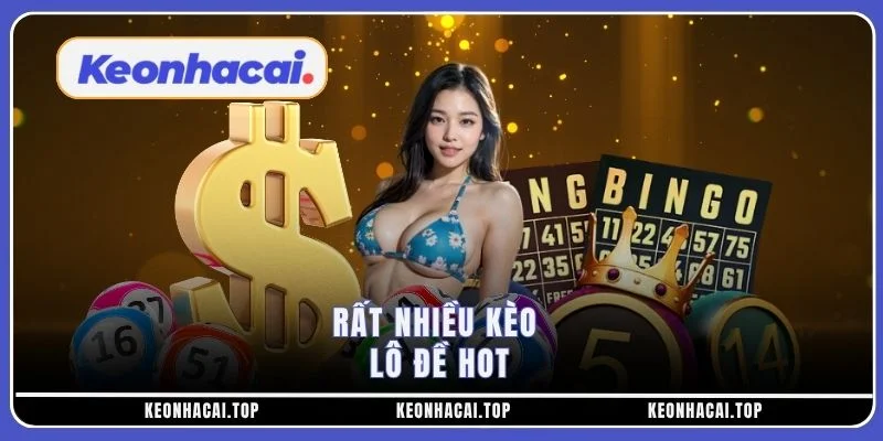 Rất nhiều kèo lô đề hot