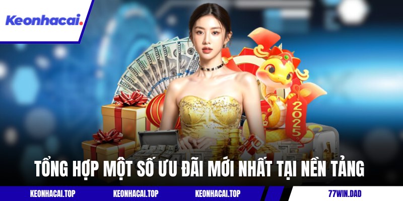 Tổng hợp một số ưu đãi mới nhất tại nền tảng