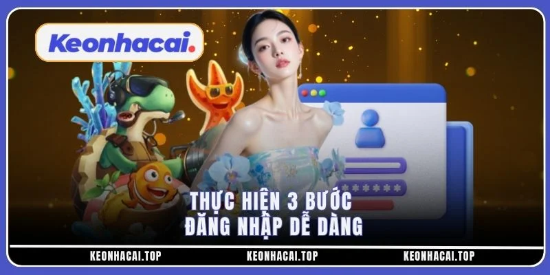 Thực hiện 3 bước đăng nhập dễ dàng