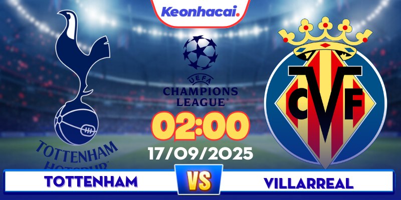 Tottenham vs Villarreal - 02:00 - 17/09 Trên Sân Tottenham