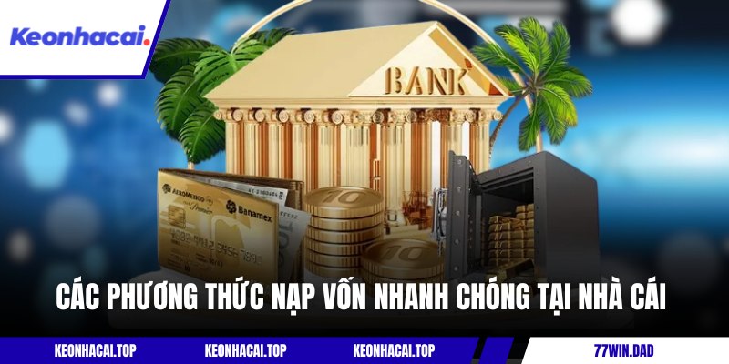 Các phương thức nạp vốn nhanh chóng tại nhà cái