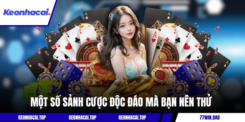 Một số sảnh cược độc đáo mà bạn nên thử